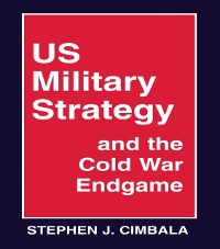 Cover US Military Strategy and the Cold War Endgame