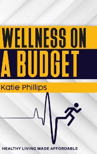 Cover Wellness on a Budget - Healthy Living Made Affordable