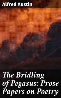 Cover The Bridling of Pegasus: Prose Papers on Poetry