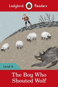 Cover Ladybird Readers Level 4 - The Boy Who Shouted Wolf (ELT Graded Reader)