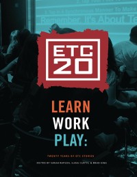 Cover Learn Work Play: Twenty Years of ETC Stories