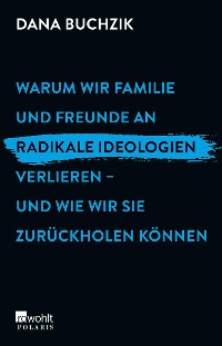 Cover Warum wir Familie und Freunde an radikale Ideologien verlieren – und wie wir sie zurückholen können