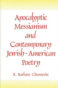 Cover Apocalyptic Messianism and Contemporary Jewish-American Poetry