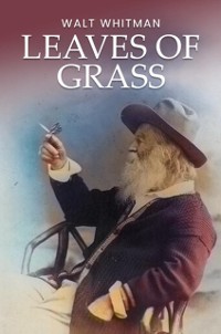 Cover Leaves of Grass: The Original 1855 Unabridged and Complete Edition (A Walt Whitman Classics)