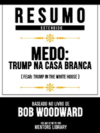 Cover Resumo Estendido - Medo - Trump Na Casa Branca (Fear - Trump In The White House) - Baseado No Livro De Bob Woodward