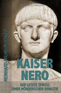 Cover Kaiser Nero – Der letzte Spross einer mörderischen Dynastie