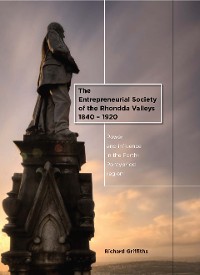 Cover The Entrepreneurial Society of the Rhondda Valleys, 1840-1920