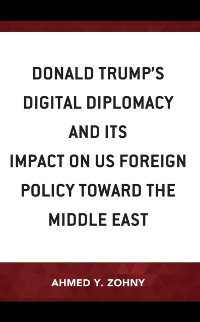 Cover Donald Trump's Digital Diplomacy and Its Impact on US Foreign Policy towards the Middle East