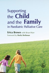 Cover Supporting the Child and the Family in Paediatric Palliative Care