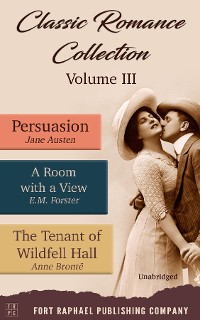 Cover Classic Romance Collection - Volume III - Persuasion - A Room With a View and The Tenant of Wildfell Hall - Unabridged