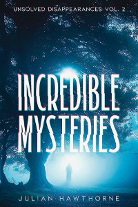 Cover Incredible Mysteries Unsolved Disappearances Vol. 2