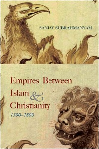 Cover Empires between Islam and Christianity, 1500-1800