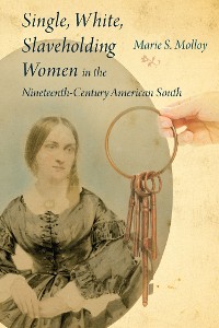 Cover Single, White, Slaveholding Women in the Nineteenth-Century American South