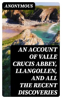 Cover An Account of Valle Crucis Abbey, Llangollen, and All the Recent Discoveries