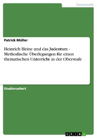 Cover Heinrich Heine und das Judentum - Methodische Überlegungen für einen thematischen Unterricht in der Oberstufe