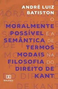 Cover O Moralmente Possível e a Semântica de Termos Modais na Filosofia do Direito de Kant