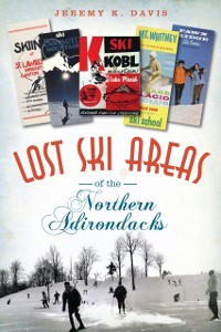 Cover Lost Ski Areas of the Northern Adirondacks