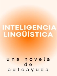 Cover Inteligencia lingüística, una novela de autoayuda
