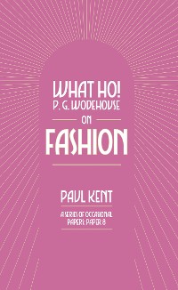 Cover What Ho! P. G. Wodehouse on Fashion