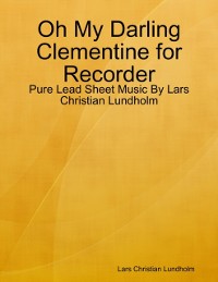 Cover Oh My Darling Clementine for Recorder - Pure Lead Sheet Music By Lars Christian Lundholm