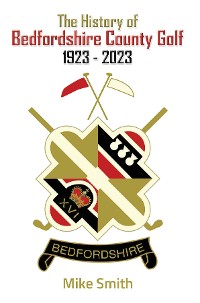 Cover The History of Bedfordshire County Golf 1923 - 2023