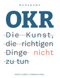 Cover OKR - Die Kunst die richtigen Dinge nicht zu tun