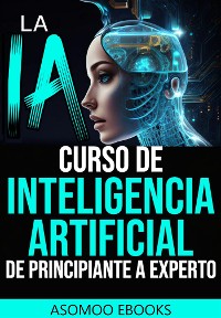 Cover La IA curso de Inteligencia Artificial de principiante a experto