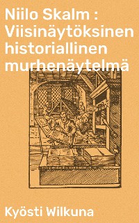 Cover Niilo Skalm : Viisinäytöksinen historiallinen murhenäytelmä