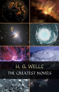 Cover H. G. Wells: The Greatest Novels (The Time Machine, The War of the Worlds, The Invisible Man, The Island of Doctor Moreau, etc)