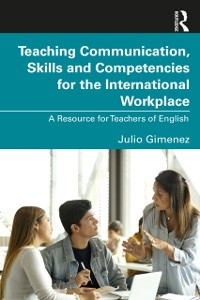 Cover Teaching Communication, Skills and Competencies for the International Workplace