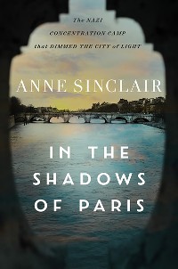 Cover In the Shadows of Paris: The Nazi Concentration Camp that Dimmed the City of Light