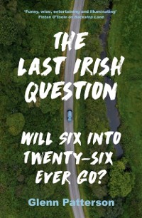 Cover The Last Irish Question : Will Six into Twenty-Six Ever Go?