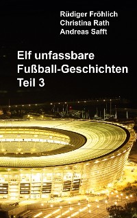 Cover Elf unfassbare Fußball-Geschichten - Teil 3
