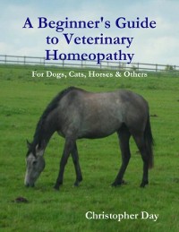 Cover Beginner's Guide to Veterinary Homeopathy: For Dogs, Cats, Horses & Others