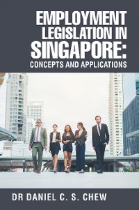 Cover Employment Legislation in Singapore: Concepts and Applications