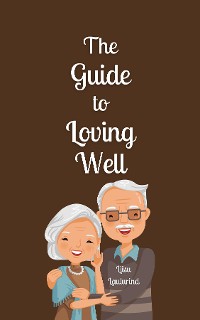 Cover The Guide to Loving Well