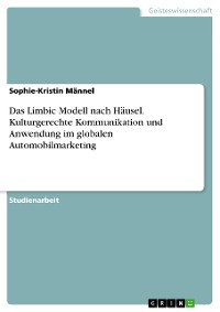 Cover Das Limbic Modell nach Häusel. Kulturgerechte Kommunikation und Anwendung im globalen Automobilmarketing