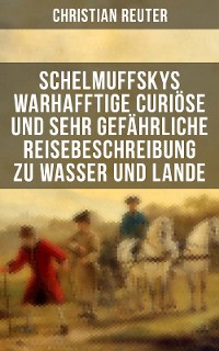 Cover Schelmuffskys warhafftige curiöse und sehr gefährliche Reisebeschreibung zu Wasser und Lande