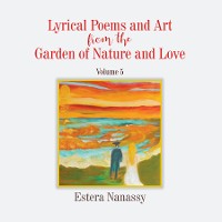 Cover Lyrical Poems and Art from the Garden of Nature and Love Volume 5