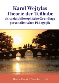 Cover Karol Wojtylas Theorie der Teilhabe als sozialphilosophische Grundlage personalistischer Pädagogik