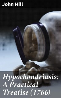 Cover Hypochondriasis: A Practical Treatise (1766)