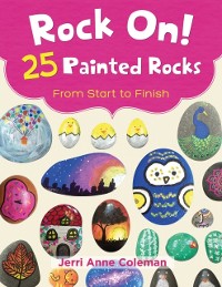 Cover Rock On! 25 Painted Rocks From Start to Finish