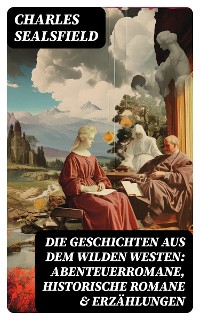 Cover Die Geschichten aus dem Wilden Westen: Abenteuerromane, Historische Romane & Erzählungen