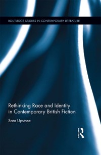 Cover Rethinking Race and Identity in Contemporary British Fiction