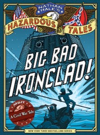 Cover Big Bad Ironclad! (Nathan Hale&#39;s Hazardous Tales #2)