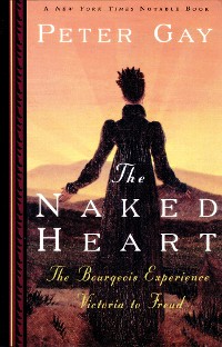 Cover The Naked Heart: The Bourgeois Experience Victoria to Freud