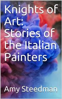 Cover Knights of Art: Stories of the Italian Painters