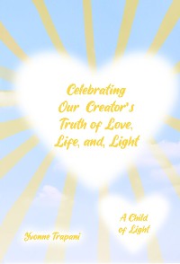 Cover Celebrating Our Creator's Truth of Love, Life, and Light