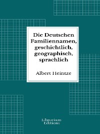 Cover Die Deutschen Familiennamen, geschichtlich, geographisch, sprachlich