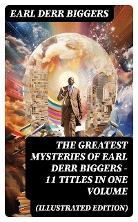 Cover The Greatest Mysteries of Earl Derr Biggers – 11 Titles in One Volume (Illustrated Edition)